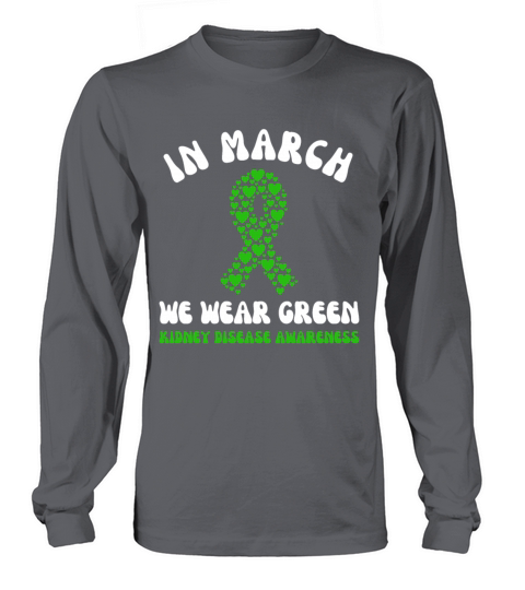 In March We Wear Green Kidney Disease Awareness Long sleeved Unisex