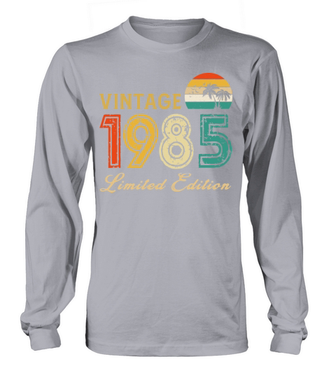 Vintage 1985 Limited Edition Made In 1985 Birthday Long sleeved Unisex