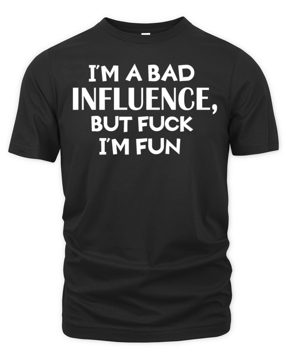 Im A Bad Influence But Fuck Im Fun Organic Unisex T-shirt