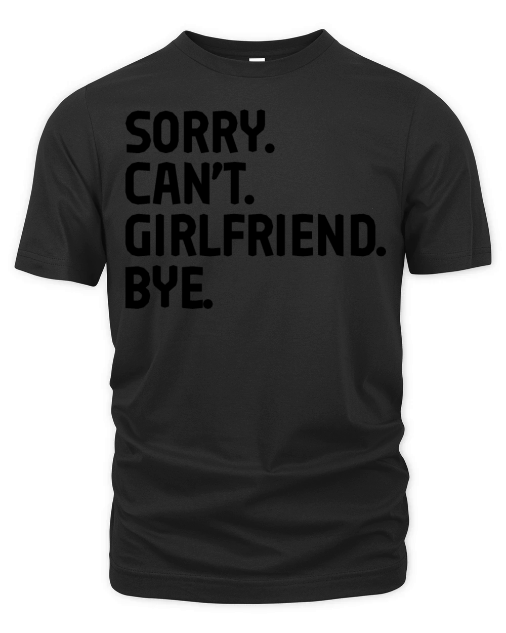 Sorry Cant Girlfriend Bye T-Shirt Design Organic Unisex T-shirt