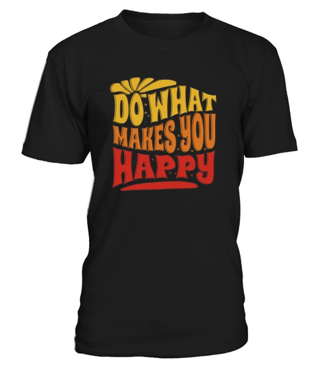 do what makes you happy - happiness T-Shirt Unisex