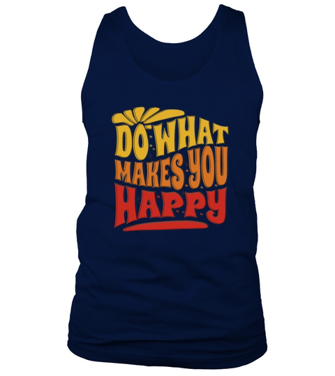 do what makes you happy - happiness Tank Top Unisex