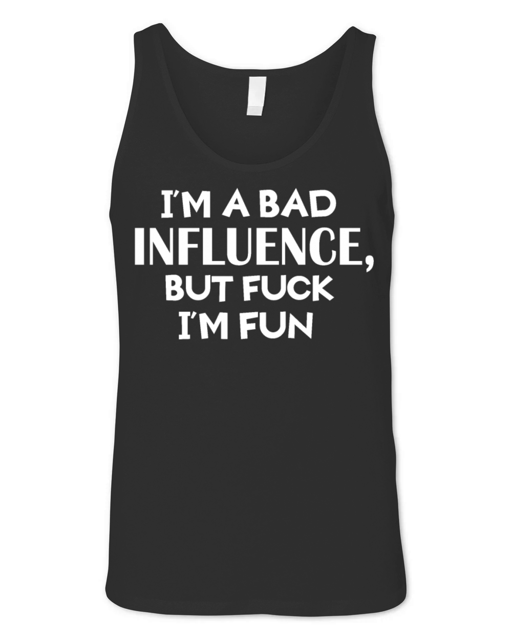 Im A Bad Influence But Fuck Im Fun Unisex Jersey Tank