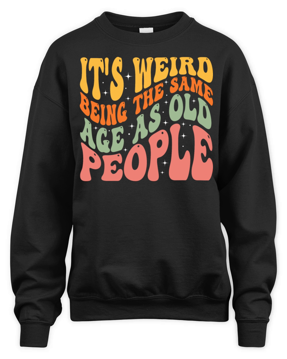 I Cant Believe Im The Same Age As Old People Unisex Premium Crewneck Sweatshirt