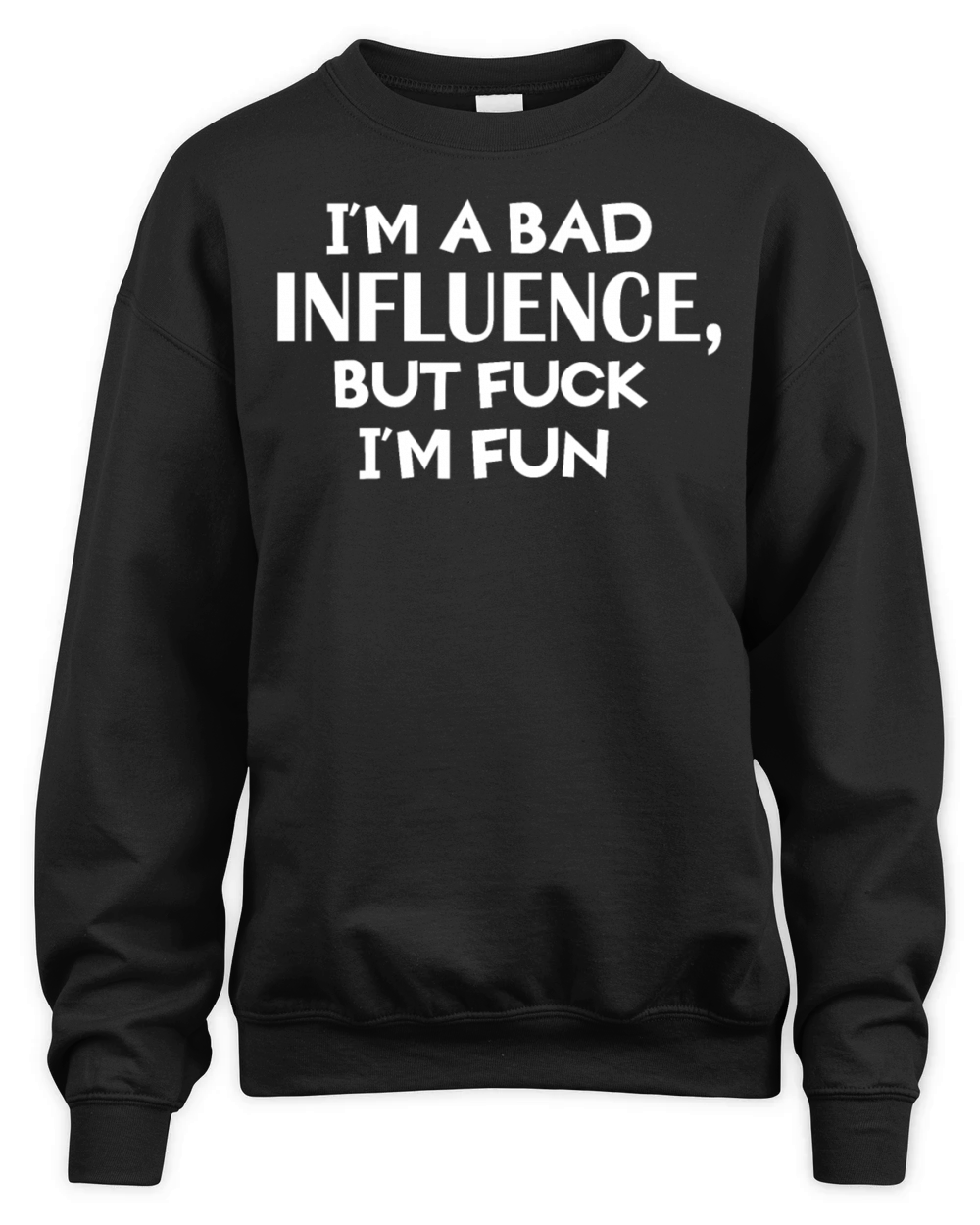 Im A Bad Influence But Fuck Im Fun Unisex Premium Crewneck Sweatshirt