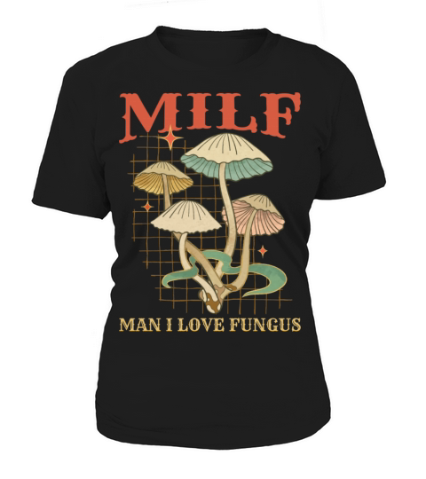 Milf Man I Love Fungus Funny Mushroom Quote Women's T-Shirt