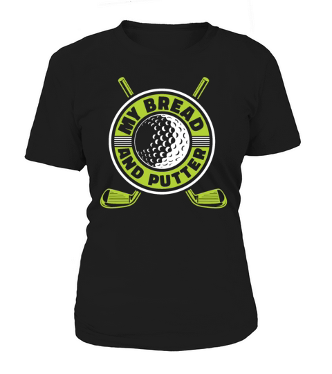 My Bread And Putter Player Pro Golfer Golfing Women's T-Shirt