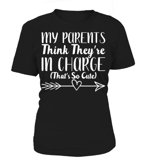 My Parents Think They re In Charge That s So Cute Women's T-Shirt
