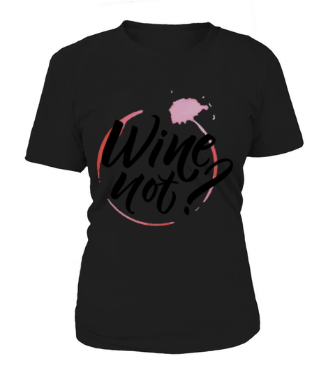 Wine Not Women's T-Shirt