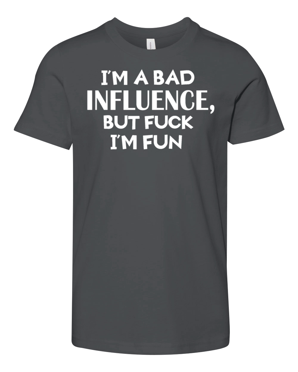 Im A Bad Influence But Fuck Im Fun Youth Unisex Jersey Tee