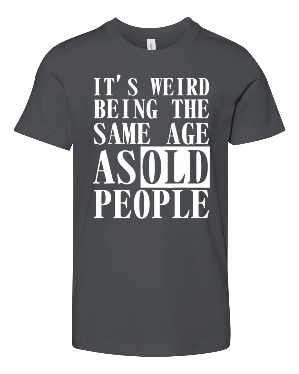 Its Weird Being the Same Age as Old People Funny Youth Unisex Jersey Tee