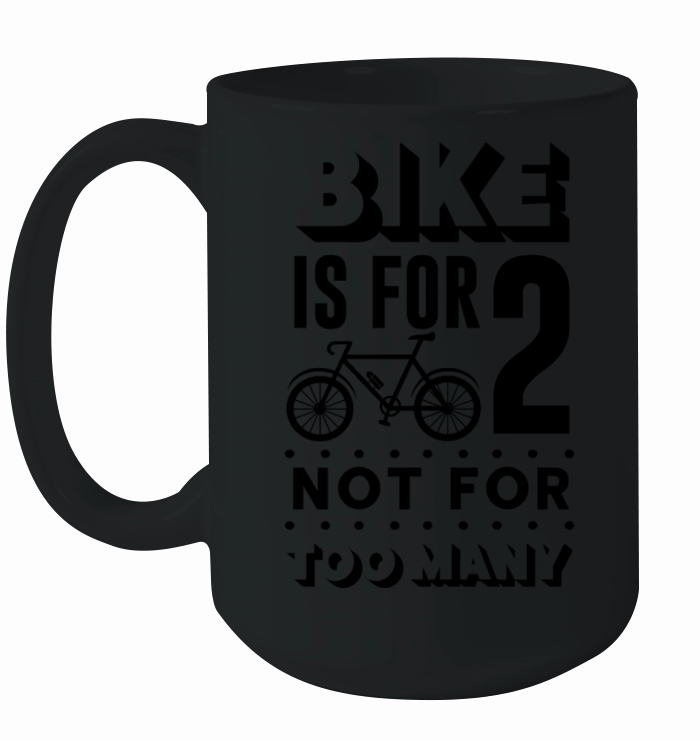 Bike Is For 2 Not For Too Many Live Life On Wheels Ceramic Mug