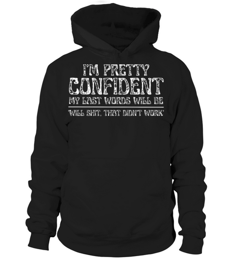 Funny I m Pretty Confident My Last Words Funny Hoodie Unisex