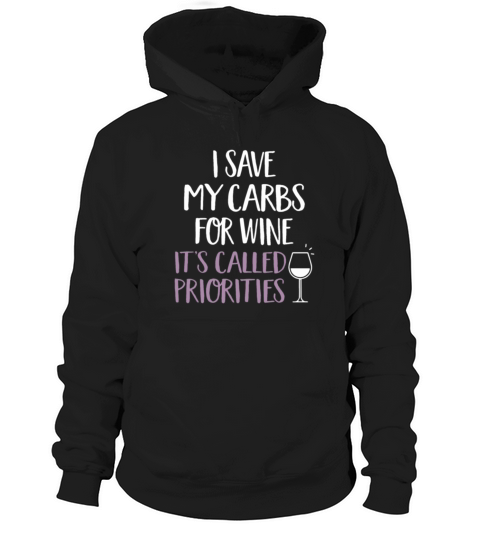 i save my carbs for wine its called priorities Hoodie Unisex