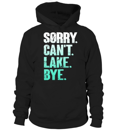 Sorry I Cant Lake Bye Funny Lake Vintage Style Hoodie Unisex