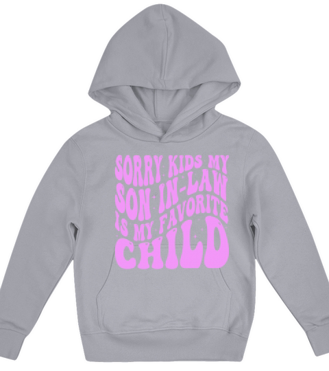 Sorry Kids My Son In Law Is My Favorite Child Kids Hoodie