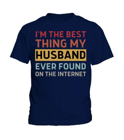 I m The Best Thing My Husband Ever Found On The Kids T-Shirt