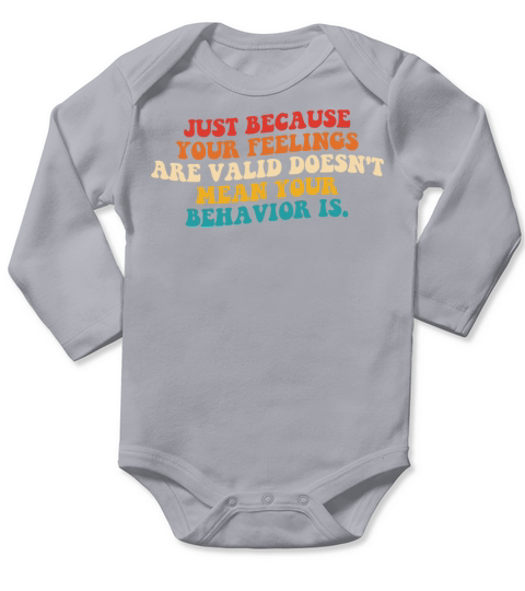 Just Because Your Feelings Are Valid Long Sleeve Baby One-Piece