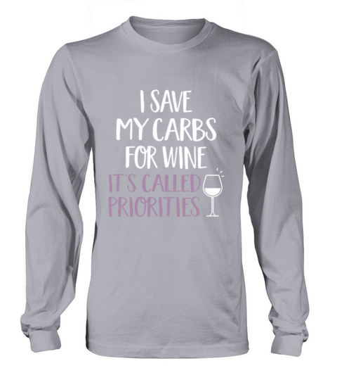 i save my carbs for wine its called priorities Long sleeved Unisex