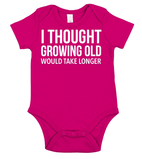 I THOUGHT GROWING OLD Would Take Longer Short Sleeve Baby One-Piece