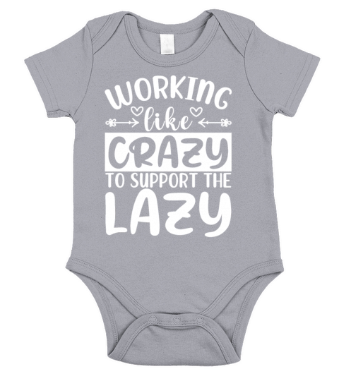Working Like Crazy To Support The Lazy - Funny Har Short Sleeve Baby One-Piece
