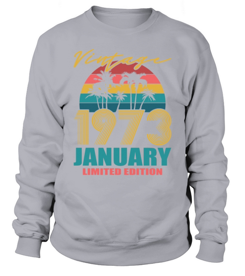 50th birthday january 1973 vintage 1973 Sweatshirt Unisex