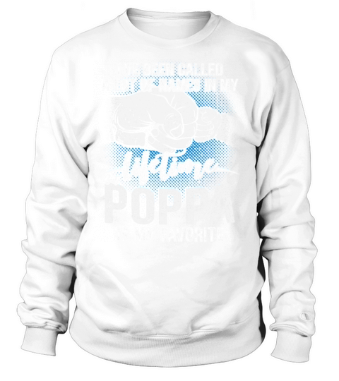Been Called Lot Names Lifetime Poppa Is My Sweatshirt Unisex