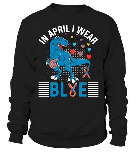 In April I Wear Blue Dinosaur Autism Sweatshirt Unisex