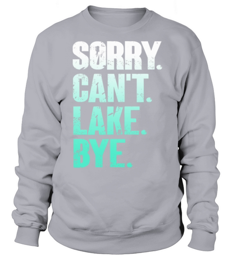 Sorry I Cant Lake Bye Funny Lake Vintage Style Sweatshirt Unisex