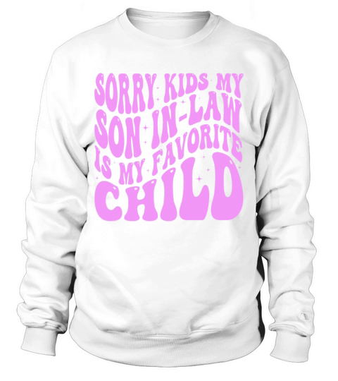 Sorry Kids My Son In Law Is My Favorite Child Sweatshirt Unisex