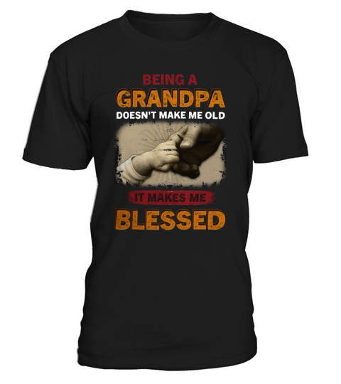 Being a grandpa doesnt make me old it makes me T-Shirt Unisex