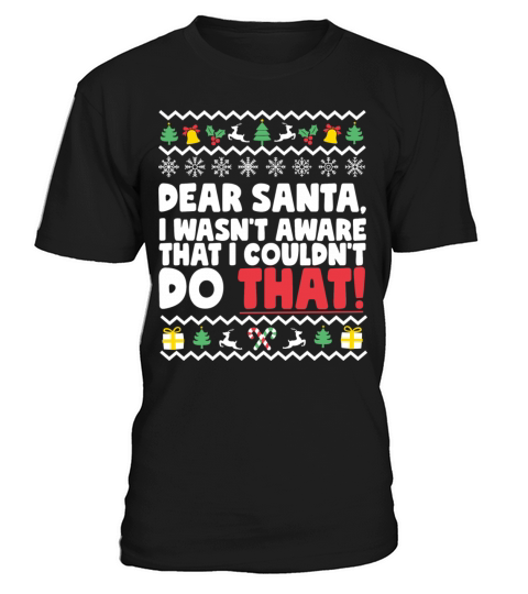 Dear Santa I Wasn t Aware That I Couldn t Do That T-Shirt Unisex