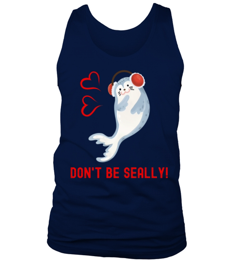 Seal Pun Dont Be Seally Cute Funny Animal Pun Tank Top Unisex