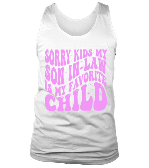 Sorry Kids My Son In Law Is My Favorite Child Tank Top Unisex
