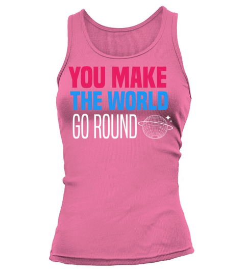 You make the world go round Tank top Woman
