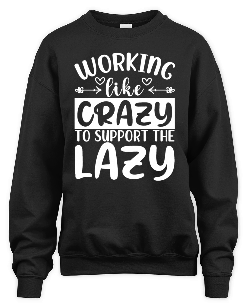 Working Like Crazy To Support The Lazy - Funny Har Unisex Premium Crewneck Sweatshirt