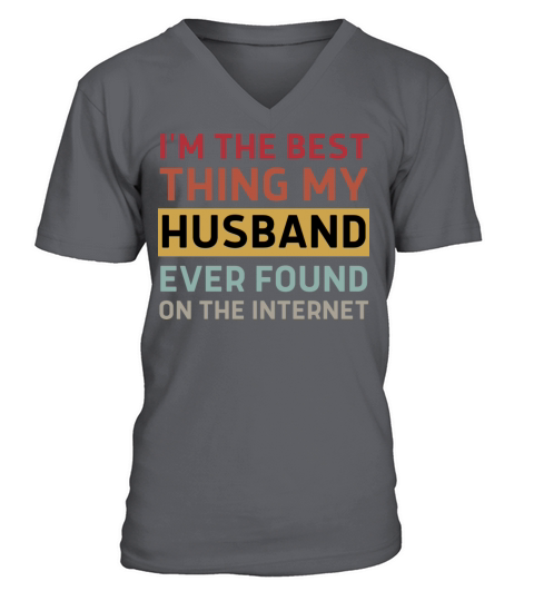 I m The Best Thing My Husband Ever Found On The V-Neck T-shirt