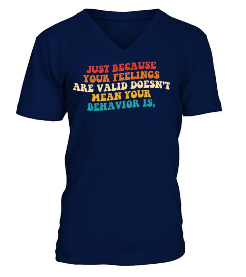 Just Because Your Feelings Are Valid V-Neck T-shirt