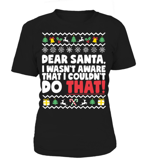 Dear Santa I Wasn t Aware That I Couldn t Do That Women's T-Shirt