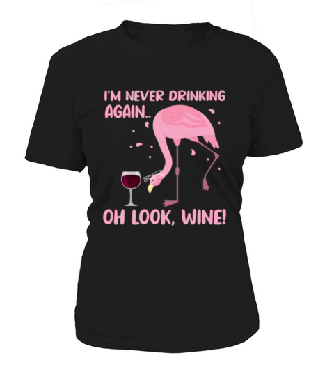 Im Never Drinking Again Oh Look Wine Flamingo Women's T-Shirt