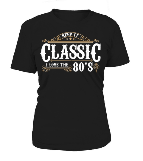 Keep it Classic I Love the 80s Retro Decor Women's T-Shirt