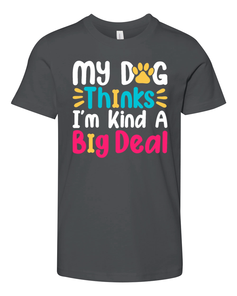 My-Dog Thinks Im Kind Of A Big Deal Youth Unisex Jersey Tee
