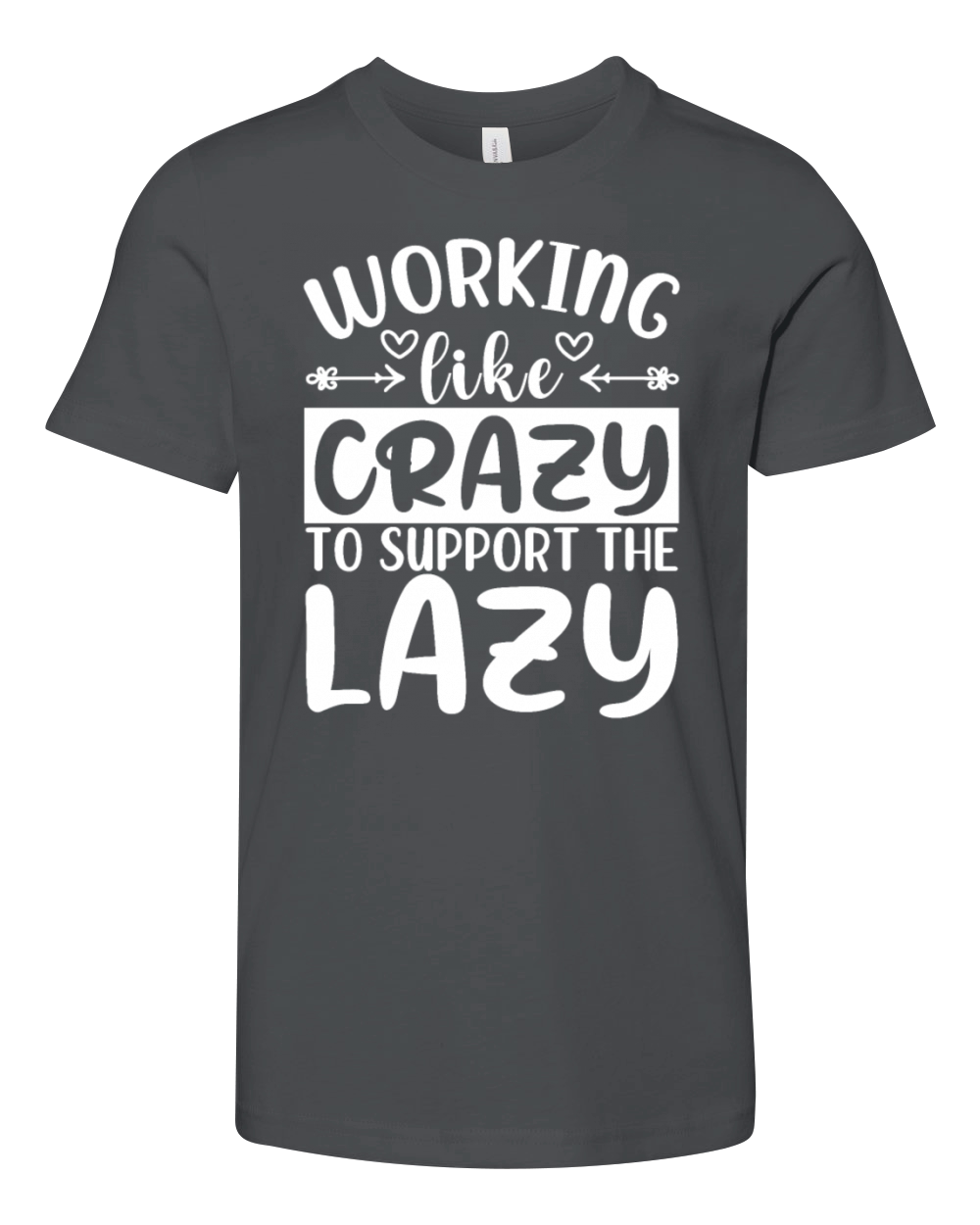 Working Like Crazy To Support The Lazy - Funny Har Youth Unisex Jersey Tee
