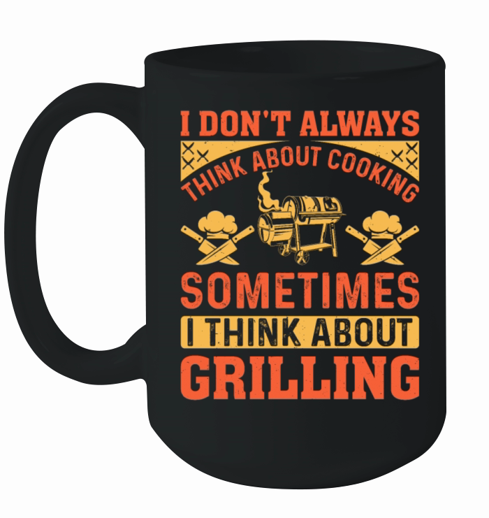 I Dont Always Think About Cooking Food Cooking BB Ceramic Mug