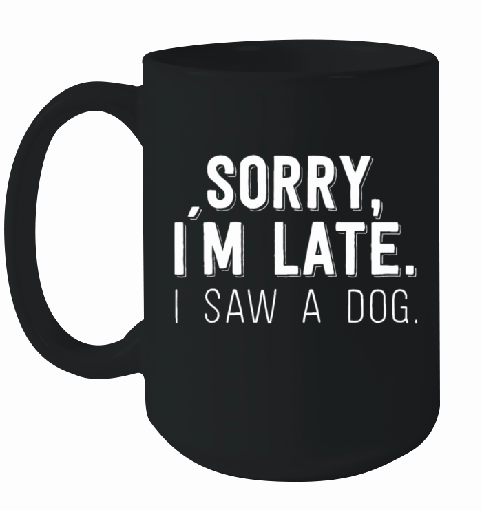 Sorry Im Late I Saw A Doglate aim late i saw retr Ceramic Mug