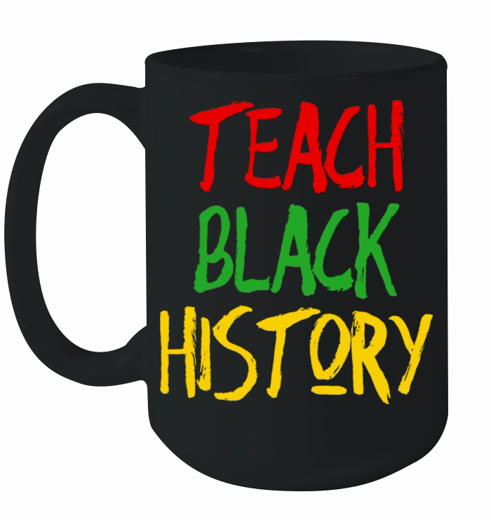Teach Black History Shirt Ceramic Mug
