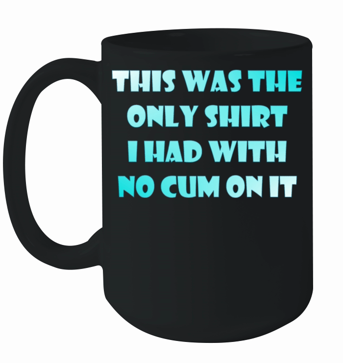 This was the only shirt I had Ceramic Mug
