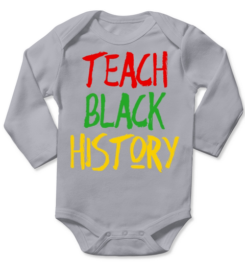 Teach Black History Shirt Long Sleeve Baby One-Piece