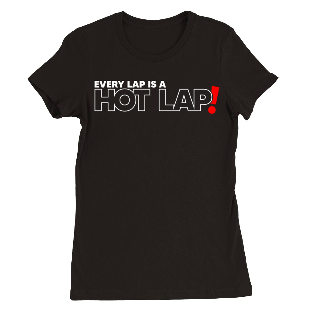 Every Lap is a Hot Lap Vintage Racing Outfit For Premium Womens Crewneck T-shirt