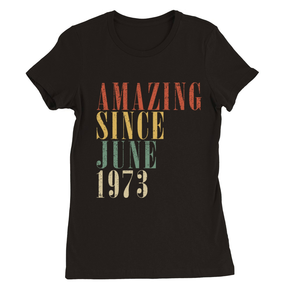 June 1973 Vintage Birthday Gift Premium Womens Crewneck T-shirt